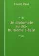 Un diplomate au dix-huitieme siecle, Fould, Paul 