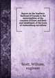 Report on the Southern Railroad of Canada to the municipalities of the counties of Essex and Kent and inhabitants of the town of Amherstburg microform, Scott, William, engineer 