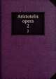 Aristotelis opera. 2, Aristotle,Bekker, Immanuel, 1785-1871,Brandis, Christian August, 1790-1867,Bonitz, Hermann, 1814-1888,Rees, D.A. (autograph),Deutsche Akademie der Wissenschaften zu Berlin,Merton College (association) 