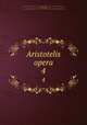 Aristotelis opera. 4, Aristotle,Bekker, Immanuel, 1785-1871,Brandis, Christian August, 1790-1867,Bonitz, Hermann, 1814-1888,Rees, D.A. (autograph),Deutsche Akademie der Wissenschaften zu Berlin,Merton College (association) 