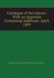Catalogue of the Library: With an Appendix Containing Additions. April, 1899, Harmonie Club of the City of New York Library 