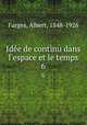 Ide de continu dans l`espace et le temps. 6, Farges, Albert, 1848-1926 