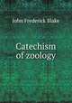 Catechism of zoology, John Frederick Blake 
