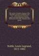 The course of empire, Voyage of life, and other pictures of Thomas Cole, N.A. : with selections from his letters and miscellaneous writings : illustrative of his life, character, and genius, Noble, Louis Legrand, 1813-1882 