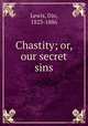 Chastity; or, our secret sins, Lewis, Dio, 1823-1886 