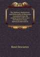 The Method, Meditations and Philosophy of Descartes : translated from the original texts with a new introductory essay, historical and critical, Rene Descartes 