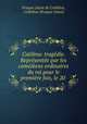Catilina: tragedie. Representee par les comediens ordinaires du roi pour le premiere fois, le 20 ., Prosper Jolyot de Crebillon 