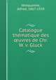 Catalogue the?matique des ?uvres de Chr. W. v. Gluck, Wotquenne, Alfred, 1867-1939 