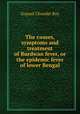 The causes, symptoms and treatment of Burdwan fever, or the epidemic fever of lower Bengal, Gopaul Chunder Roy 