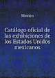 Catalogo oficial de las exhibiciones de los Estados Unidos mexicanos, Mexico 