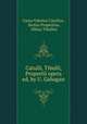 Catulli, Tibulli, Propertii opera ed. by U. Gahagan., Gaius Valerius Catullus, Sextus Propertius, Albius Tibullus 