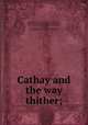 Cathay and the way thither;, Henry Yule 