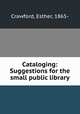 Cataloging: Suggestions for the small public library, Crawford, Esther, 1865- 