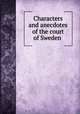 Characters and anecdotes of the court of Sweden, [Ristell, Adolf Fredrik] [from old catalog],Pre-1801 Imprint Collection (Library of Congress) DLC [from old catalog] 