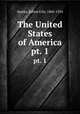 The United States of America. pt. 1, Sparks, Edwin Erle, 1860-1924 