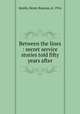 Between the lines : secret service stories told fifty years after, Smith, Henry Bascom, d. 1916 
