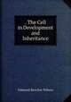 . The Cell in Development and Inheritance, Edmund Beecher Wilson 
