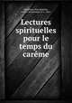 Lectures spirituelles pour le temps du careme, Massillon, Jean Baptiste, 1663-1742,Goedert, P. J., 1861- 
