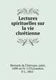 Lectures spirituelles sur la vie chretienne, Bernard, de Clairvaux, saint, 1090 ou 91-1153,Goedert, P. J., 1861- 