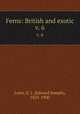 Ferns: British and exotic. v. 6, Lowe, E. J. (Edward Joseph), 1825-1900 