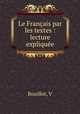 Le Francais par les textes : lecture expliquee, V. Bouillot 