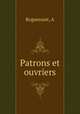 Patrons et ouvriers, A. Roguenant 