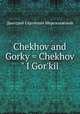 Chekhov and Gorky = Chekhov" I Gor`kii, Merezhkovsky Dmitry Sergeyevich 