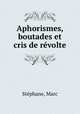 Aphorismes, boutades et cris de revolte, Marc Stephane 