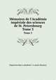Mmoires de l`Acadmie impriale des sciences de St. Petersbourg. Tome 3, Imperatorskaia akademiia nauk Russia 