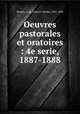 Oeuvres pastorales et oratoires : 4e serie, 1887-1888, Besson, Louis Francois Nicolas, 1821-1888 