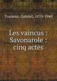 Les vaincus : Savonarole : cinq actes, Trarieux, Gabriel, 1870-1940 