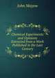 Chemical Experiments and Opinions Extracted from a Work Published in the Last Century, John Mayow 