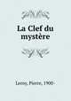 La Clef du mystere, Leroy, Pierre, 1900- 