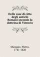 Delle case di citta degli antichi Romani secondo la dottrina di Vitruvio, Marquez, Pietro, 1741-1820 
