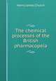 The chemical processes of the British pharmacopeia, Henry James Church 