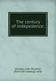 The century of indepedence:, [Hussey, John Russell], [from old catalog] comp 