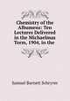 Chemistry of the Albumens: Ten Lectures Delivered in the Michaelmas Term, 1904, in the ., Samuel Barnett Schryver 