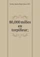 80,000 milles en torpilleur;, Maxime Robert Marie Ferriere 