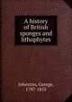A history of British sponges and lithophytes, Johnston, George, 1797-1855 