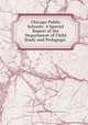 Chicago Public Schools: A Special Report of the Department of Child Study and Pedagogic ., Daniel P. MacMillan , Chicago Board of education. Department of child study and pedagogic investigation 