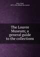 The Louvre Museum; a general guide to the collections, Paul Vitry 