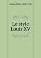 Le style Louis XV, Jessen, Peter, 1858-1926 