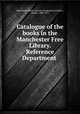 Catalogue of the books in the Manchester Free Library. Reference Department, Manchester Public Libraries (England),Crestadoro, Andrea, 1808-1879 