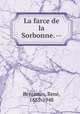 La farce de la Sorbonne. --, 