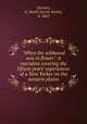 "When the wildwood was in flower." A narrative covering the fifteen years` experiences of a New Yorker on the western plains, Stanton, G. Smith (Gerrit Smith), b. 1845 
