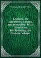 Cholera, its symptoms, causes, and remedies: With Directions for Treating the Disease, where ., Thomas Alexander Wise 