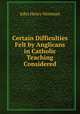 Certain Difficulties Felt by Anglicans in Catholic Teaching Considered, Newman, John Henry, 1801-1890 