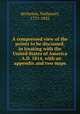 A compressed view of the points to be discussed, in treating with the United States of America : A.D. 1814, with an appendix and two maps, Atcheson, Nathaniel, 1771-1825 