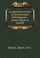 La question sociale et les principes theologiques : justice legale et charite, Michel, Albert, 1877- 