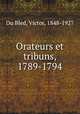 Orateurs et tribuns, 1789-1794, Du Bled, Victor, 1848-1927 